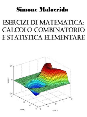 cover image of Esercizi di matematica--calcolo combinatorio e statistica elementare